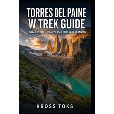 (영문도서)Torres del Paine W Trek Guide: Stage Routes Campsites & Itinerary Planning Paperback, Independently Published, English, 9798195575953 Independently Published, English, 9798195575953