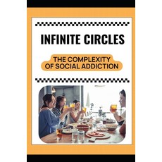 (영문도서)Infinite Circles: The Complexity of Social Addiction Paperback, Independently Published, English, 9798313041551
