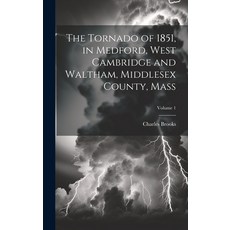 (영문도서) The Tornado of 1851 in Medford West Cambridge and Waltham Middlesex County Mass; Volume 1 Hardcover, Legare Street Press, English, 9781019877531