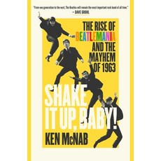 (영문도서) Shake It Up Baby!: The Rise of Beatlemania and the Mayhem of 1963 Hardcover, Pegasus Books, English, 9781639366583