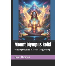 (영문도서)Mount Olympus Reiki: Unlocking the Secrets of Ancient Energy Healing Paperback, Independently Published, English, 9798270821036