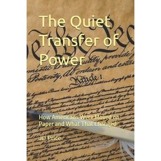(영문도서)The Quiet Transfer of Power: How Americans Were Moved on Paper and What That Cha... Paperback, Independently Published, English, 9798279030446