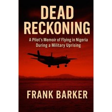 (英文圖書)Dead Reckoning: A Pilot's Memoir of Flying in Nigeria during the 1980s Military... 平裝版, Independently Published, 英文