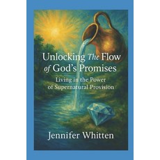 (영문도서)Unlocking the Flow of God's Promises: Living in the Power of Supernatural Provision Paperback, Independently Published, English, 9798316803071