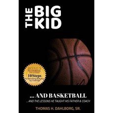 The Big Kid and Basketball: ... and the lessons he taught his Father and Coach Paperback, Createspace Independent Publishing Platform