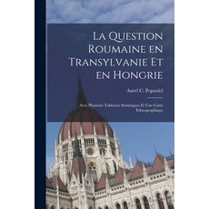 (영문도서) La Question Roumaine En Transylvanie Et En Hongrie; Avec Plusieurs Tableaux Statistiques Et U... Paperback, Legare Street Press, English, 9781014987907