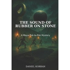 (영문도서)The Sound of Rubber on Stone: A Maya Pok-ta-Pok Mystery Paperback, Independently Published, English, 9798241347565