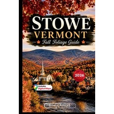(영문도서)Stowe Vermont Fall Foliage Guide 2026: Scenic Drives Peak Leaf-Peeping Routes ... Paperback, Independently Published, English, 9798199551298