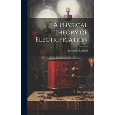 (영문도서) A Physical Theory of Electrification Hardcover, Legare Street Press, English, 9781020891908