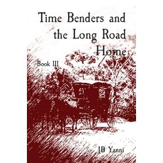 (영문도서) Time Benders and the Long Road Home: Book III Paperback, Jb Yanni Press, English, 9798889921318