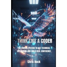 (영문도서)Think Like a Coder: The Proven System to Ace Technical Interviews and Build Real... Paperback, Independently Published, English, 9798273760486