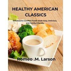 (영문도서)Healthy American Classics: Wholesome Comfort Foods Made Easy Delicious and Fam... Paperback, Independently Published, English, 9798275778977