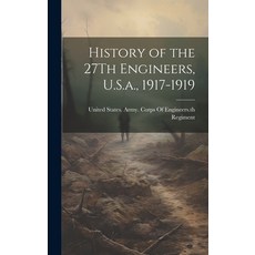 (영문도서) History of the 27Th Engineers U.S.a. 1917-1919 Hardcover, Legare Street Press, English, 9781020060427