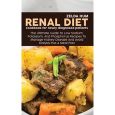 Renal Diet Cookbook For Newly Diagnosed Patients: The Ultimate Guide To Low Sodium Potassium And P... Hardcover, Zelda Hum, English, 9781801800099