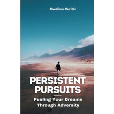 (영문도서) Persistent Pursuits: Fueling Your Dreams Through Adversity Paperback, Mwalimu Murithi, English, 9798223252627