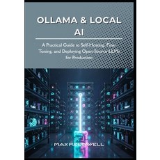 (영문도서)Ollama & Local AI: A Practical Guide to Self-Hosting Fine-Tuning and Deploying... Paperback, Independently Published, English, 9798273638556