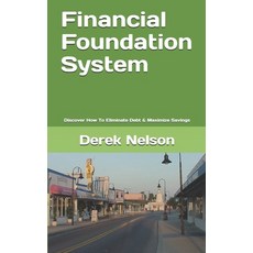 Financial Foundation System: Discover How To Eliminate Debt & Maximize Savings Paperback, Independently Published, English, 9798615775314