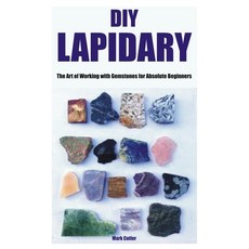 (영문도서) DIY Lapidary: The Art of Working with Gemstones for Absolute Beginners Paperback, Independently Published, English, 9798398302578