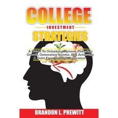 (영문도서) College Investment Strategies: A Guide to Unlocking Options Fostering Growth Generating Inc... Paperback, Independently Published, English, 9798875916038