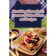 (영문도서) Picnicking Through the Seasons: 95 Menu Ideas and Recipes Paperback, Independently Published, English, 9798858341741