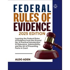 (영문도서)Federal Rules of Evidence: 2025 EDITION: Learning the Federal Rules of Evidence... Paperback, Independently Published, English, 9798274057042