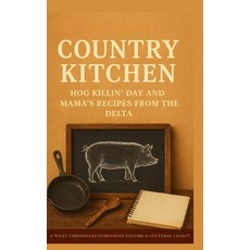 (영문도서)Country Kitchen: Hog Killin' Day & Mama Recipes from the Delta Hardcover, Wills Publishing, English, 9798295888809 Wills Publishing, English, 9798295888809