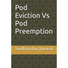 (영문도서)Pod Eviction Vs Pod Preemption Paperback, Independently Published, English, 9798241183989