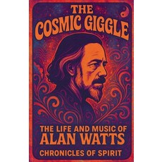 (영문도서)The Cosmic Giggle: The Life and Music of Alan Watts Paperback, Chronicles of Spirit, English, 9798230287612