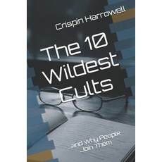 (영문도서)The 10 Wildest Cults and Why People Joined Them Paperback, Independently Published, English, 9798241450005