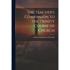 (영문도서) The Teacher's Companion to the Trinity Course of Church Paperback, Legare Street Press, English, 9781022154049