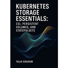 (영문도서)Kubernetes Storage Essentials: CSI PERSISTENT VOLUMES AND STATEFULSETS: Config... Paperback, Independently Published, English, 9798271892103