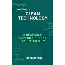 (영문도서) Clean Technology: A Research Handbook for a Green Society Paperback, Independently Published, English, 9798877101067