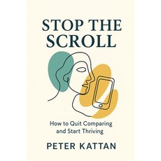 (영문도서)Stop the Scroll: How to Quit Comparing and Start Thriving Paperback, Kattan, English, 9798295404429