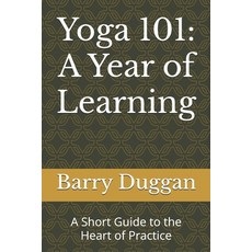 (영문도서)Yoga 101: A Year of Learning: A Short Guide to the Heart of Practice Paperback, Independently Published, English, 9798270865030