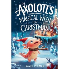 (영문도서)The Axolotl's Magical Wish for Christmas Paperback, Independently Published, English, 9798301556210
