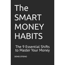 (영문도서)The SMART MONEY HABITS: The 9 Essential Shifts to Master Your Money Paperback, Independently Published, English, 9798276500775