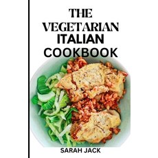 (영문도서) The Vegetarian Italian Cookbook: Savoring the Flavors of Italy Embracing Plant-Powered Delights Paperback, Independently Published, English, 9798877900967