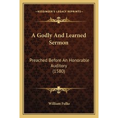 (영문도서) A Godly And Learned Sermon: Preached Before An Honorable Auditory (1580) Paperback, Kessinger Publishing, English, 9781165886678