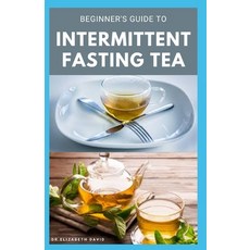 Beginner's Guide to Intermittent Fasting Tea: Everything You Need To Know: Includes Recipes and Cook... Paperback, Independently Published