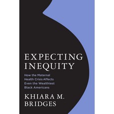 (영문도서)Expecting Inequity: How the Maternal Health Crisis Affects Even the Wealthiest B... Hardcover, MIT Press, English, 9780262051552 MIT Press, English, 9780262051552