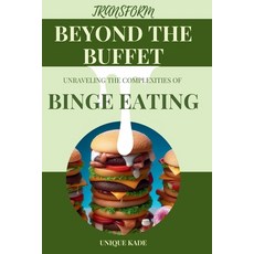 (영문도서) Transform Beyond the Buffet: Unraveling the Complexities of Binge Eating Paperback, Independently Published, English, 9798871609071