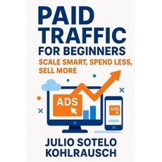 (英文圖書)Paid Traffic for Beginners: Scale Smart Spend Less Sell More 平裝版, Independently Published, 英文