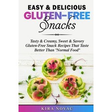 Easy & Delicious Gluten-Free Snacks: Tasty & Creamy Sweet & Savory Gluten-Free Snack Recipes That T... Paperback, Kira Gluten-Free Recipes