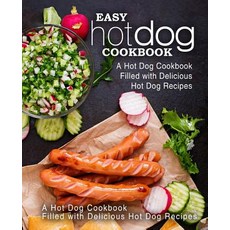 (영문도서) Easy Hot Dog Cookbook: A Hot Dog Cookbook Filled with Delicious Hot Dog Recipes (2nd Edition) Paperback, Independently Published, English, 9781798185322