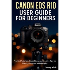 (영문도서)Canon EOS R10 User Guide for Beginners: Practical Tutorials Quick Fixes and Cr... Paperback, Independently Published, English, 9798264936784