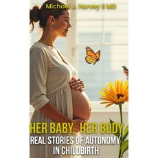 (영문도서)Her Baby Her Body: Real Stories of Autonomy in Child-birth Hardcover, USA Publishing Hub, English, 9798869371041