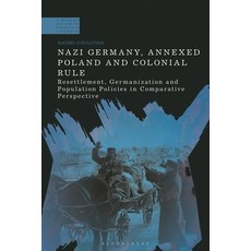 (영문도서) Nazi Germany Annexed Poland and Colonial Rule: Resettlement Germanization and Population Po... Hardcover, Bloomsbury Publishing PLC, English, 9781350377226