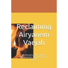 (英文圖書)Reclaiming Airyanem Vaejah: Zarathustra Ariyai and the Northwestern Homeland of... 平裝版, Independently Published, 英文