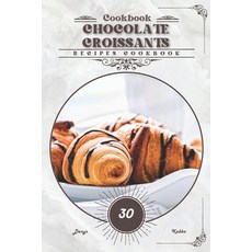 (영문도서) Chocolate Croissants: Recipes cookbook Paperback, Independently Published, English, 9798328802239