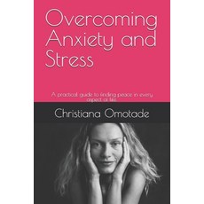 (영문도서)Overcoming Anxiety and Stress: A practical guide to finding peace in every aspec... Paperback, Independently Published, English, 9798276882598